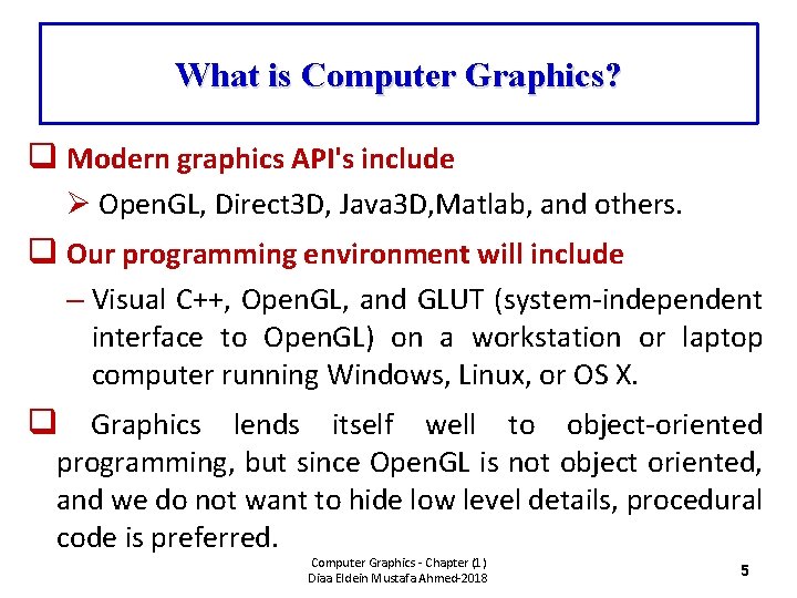 What is Computer Graphics? q Modern graphics API's include Ø Open. GL, Direct 3