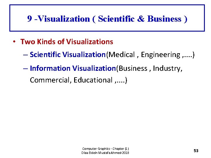 9 -Visualization ( Scientific & Business ) • Two Kinds of Visualizations – Scientific