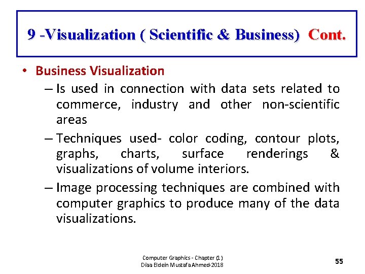 9 -Visualization ( Scientific & Business) Cont. • Business Visualization – Is used in