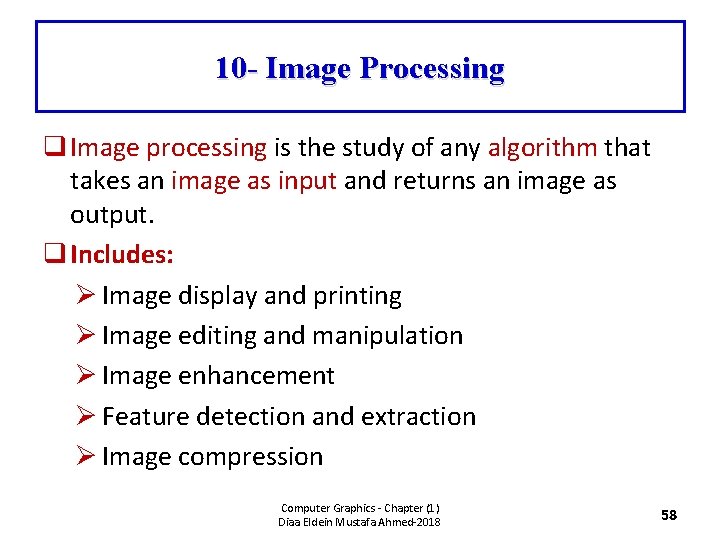 10 - Image Processing q Image processing is the study of any algorithm that