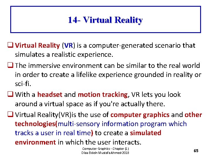 14 - Virtual Reality q Virtual Reality (VR) is a computer-generated scenario that simulates