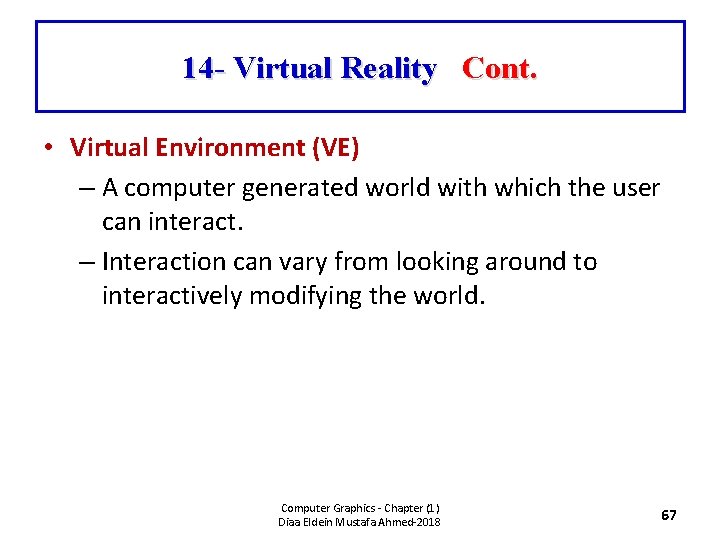 14 - Virtual Reality Cont. • Virtual Environment (VE) – A computer generated world