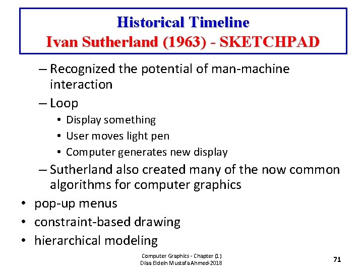Historical Timeline Ivan Sutherland (1963) - SKETCHPAD – Recognized the potential of man-machine interaction