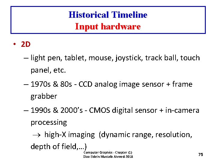 Historical Timeline Input hardware • 2 D – light pen, tablet, mouse, joystick, track