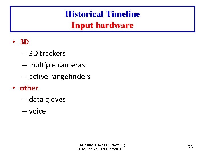 Historical Timeline Input hardware • 3 D – 3 D trackers – multiple cameras