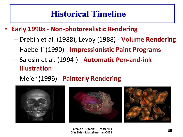 Historical Timeline • Early 1990 s - Non-photorealistic Rendering – Drebin et al. (1988),