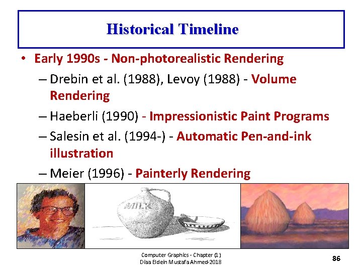 Historical Timeline • Early 1990 s - Non-photorealistic Rendering – Drebin et al. (1988),