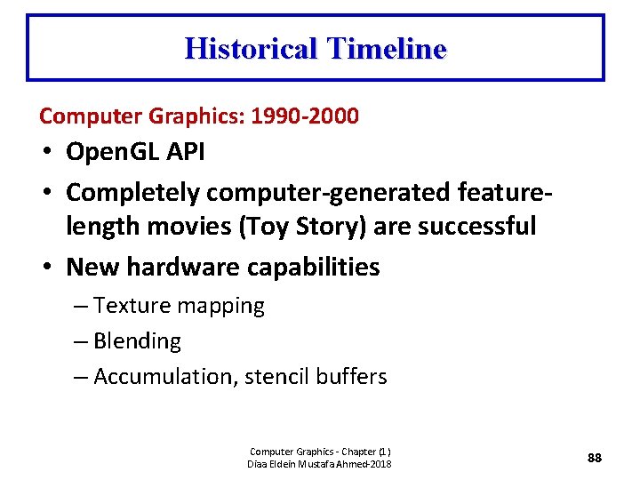 Historical Timeline Computer Graphics: 1990 -2000 • Open. GL API • Completely computer-generated featurelength