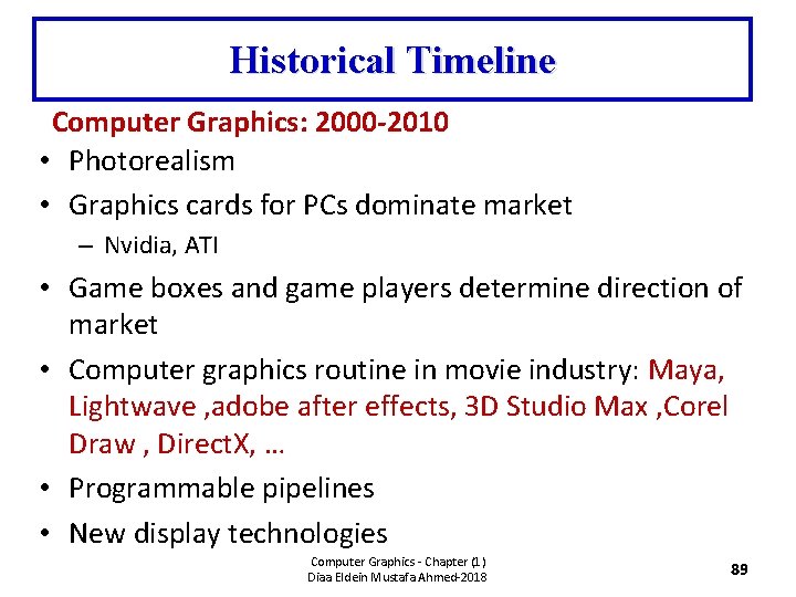 Historical Timeline Computer Graphics: 2000 -2010 • Photorealism • Graphics cards for PCs dominate