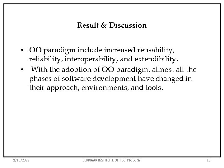 Result & Discussion • OO paradigm include increased reusability, reliability, interoperability, and extendibility. •