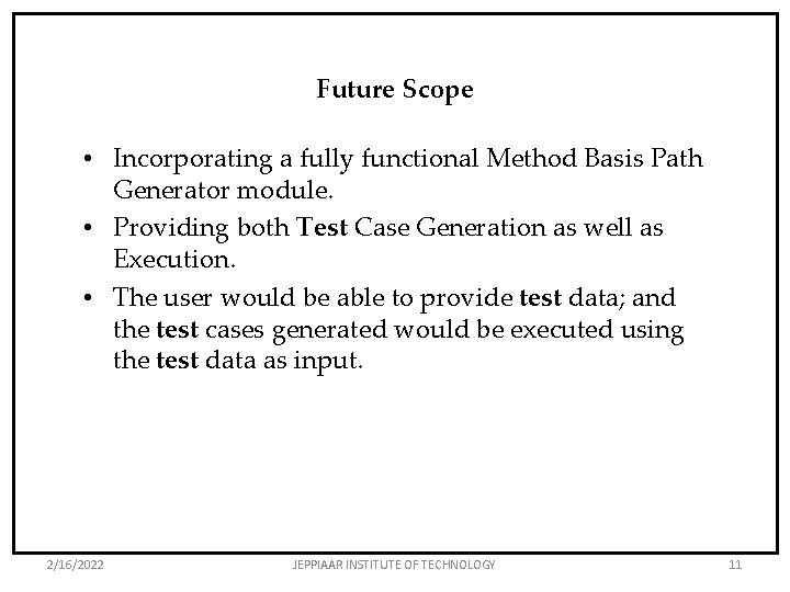 Future Scope • Incorporating a fully functional Method Basis Path Generator module. • Providing