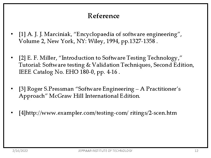 Reference • [1] A. J. J. Marciniak, “Encyclopaedia of software engineering”, Volume 2, New