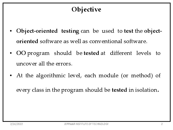 Objective • Object-oriented testing can be used to test the objectoriented software as well