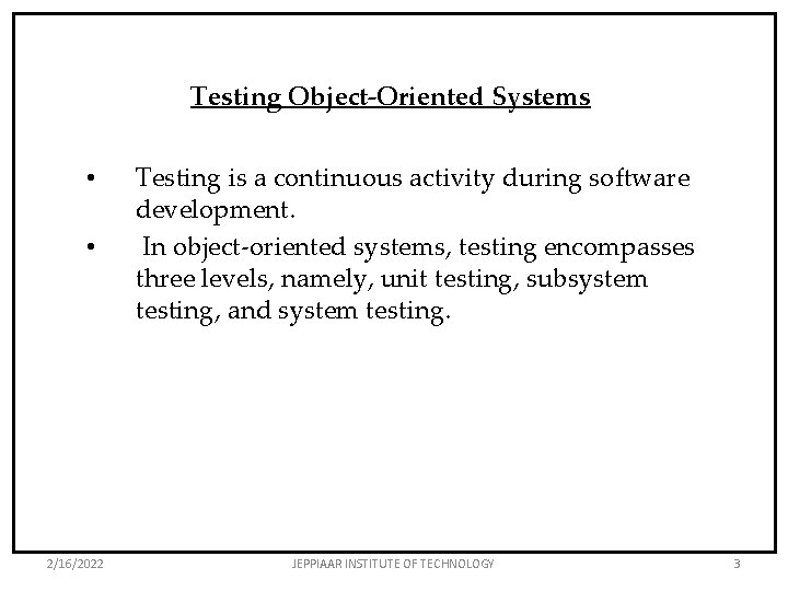 Testing Object-Oriented Systems • • 2/16/2022 Testing is a continuous activity during software development.