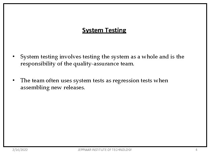 System Testing • System testing involves testing the system as a whole and is