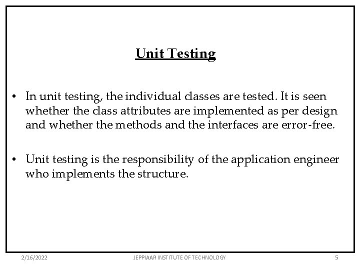 Unit Testing • In unit testing, the individual classes are tested. It is seen