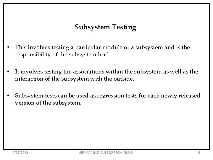 Subsystem Testing • This involves testing a particular module or a subsystem and is
