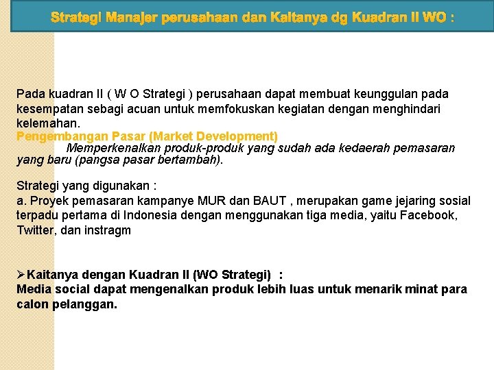 Strategi Manajer perusahaan dan Kaitanya dg Kuadran II WO : Pada kuadran II (