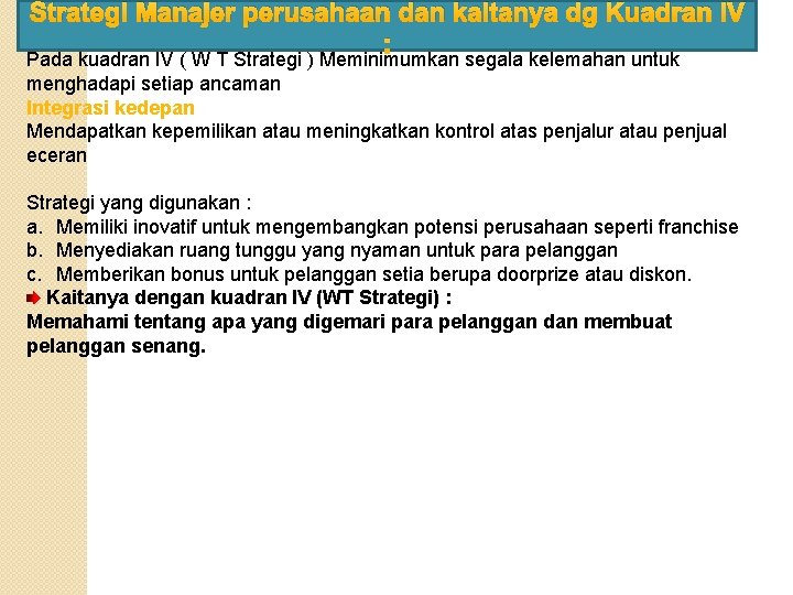 Strategi Manajer perusahaan dan kaitanya dg Kuadran IV : Pada kuadran IV ( W