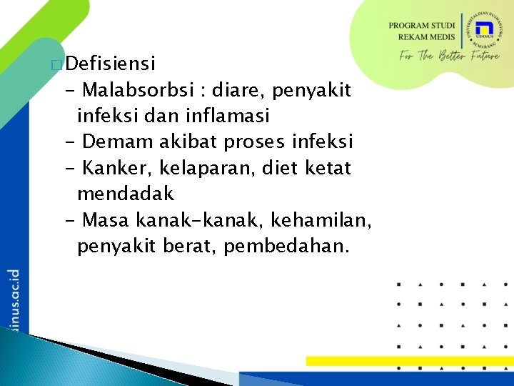 � Defisiensi - Malabsorbsi : diare, penyakit infeksi dan inflamasi - Demam akibat proses