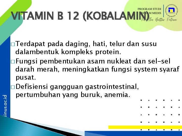 VITAMIN B 12 (KOBALAMIN) � Terdapat pada daging, hati, telur dan susu dalambentuk kompleks