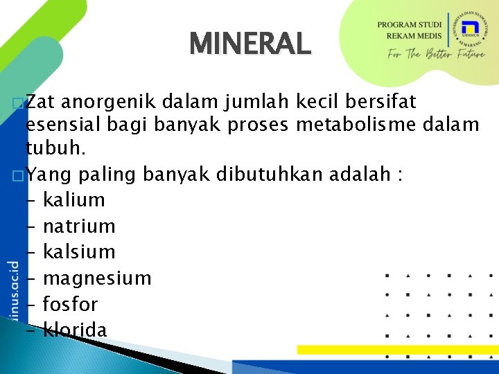 MINERAL �Zat anorgenik dalam jumlah kecil bersifat esensial bagi banyak proses metabolisme dalam tubuh.