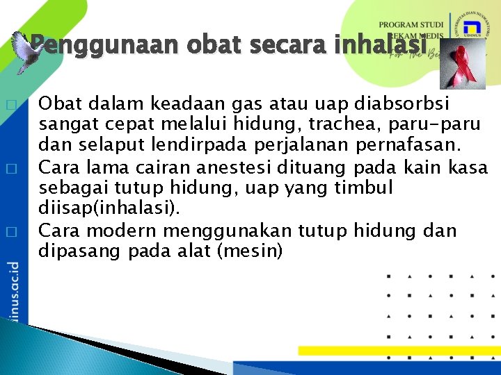 Penggunaan obat secara inhalasi � � � Obat dalam keadaan gas atau uap diabsorbsi