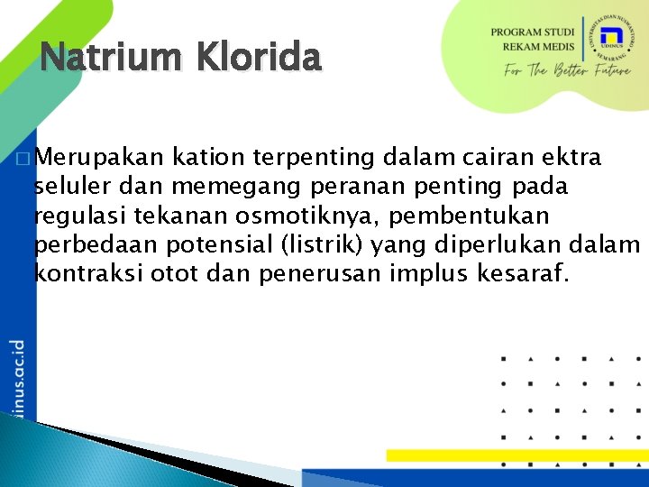 Natrium Klorida � Merupakan kation terpenting dalam cairan ektra seluler dan memegang peranan penting