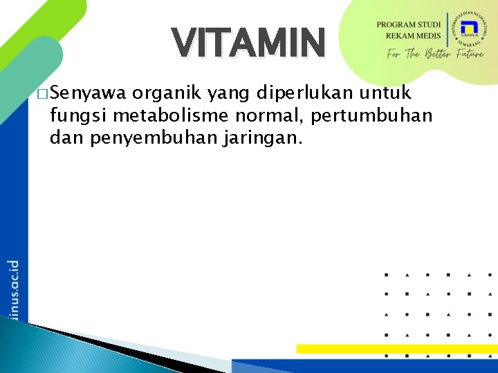 VITAMIN � Senyawa organik yang diperlukan untuk fungsi metabolisme normal, pertumbuhan dan penyembuhan jaringan.