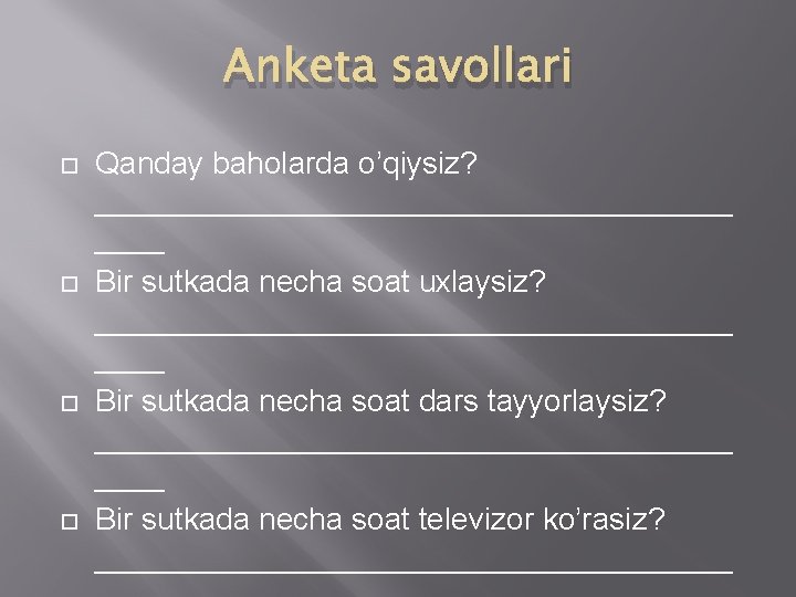 Anketa savollari Qanday baholarda o’qiysiz? ___________________ Bir sutkada necha soat uxlaysiz? ___________________ Bir sutkada