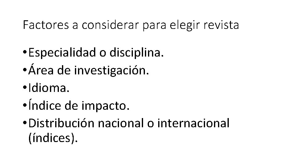 Factores a considerar para elegir revista • Especialidad o disciplina. • Área de investigación.