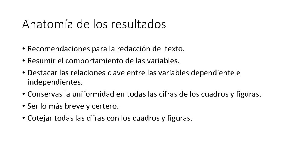 Anatomía de los resultados • Recomendaciones para la redacción del texto. • Resumir el