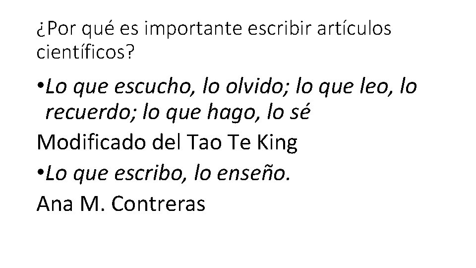 ¿Por qué es importante escribir artículos científicos? • Lo que escucho, lo olvido; lo