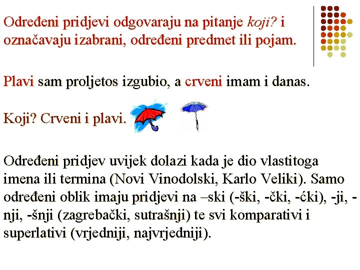 Određeni pridjevi odgovaraju na pitanje koji? i označavaju izabrani, određeni predmet ili pojam. Plavi