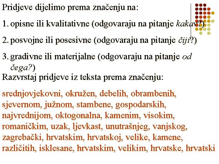 Pridjeve dijelimo prema značenju na: 1. opisne ili kvalitativne (odgovaraju na pitanje kakav? )