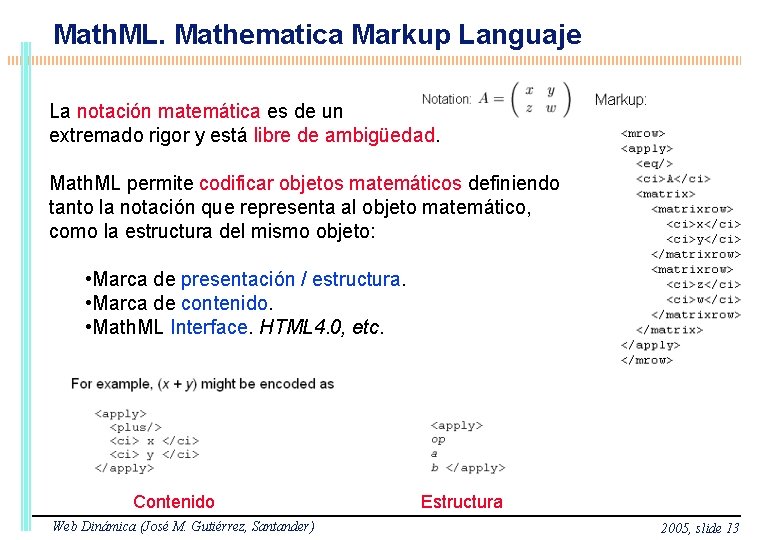 Math. ML. Mathematica Markup Languaje La notación matemática es de un extremado rigor y