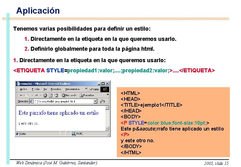 Aplicación Tenemos varias posibilidades para definir un estilo: 1. Directamente en la etiqueta en