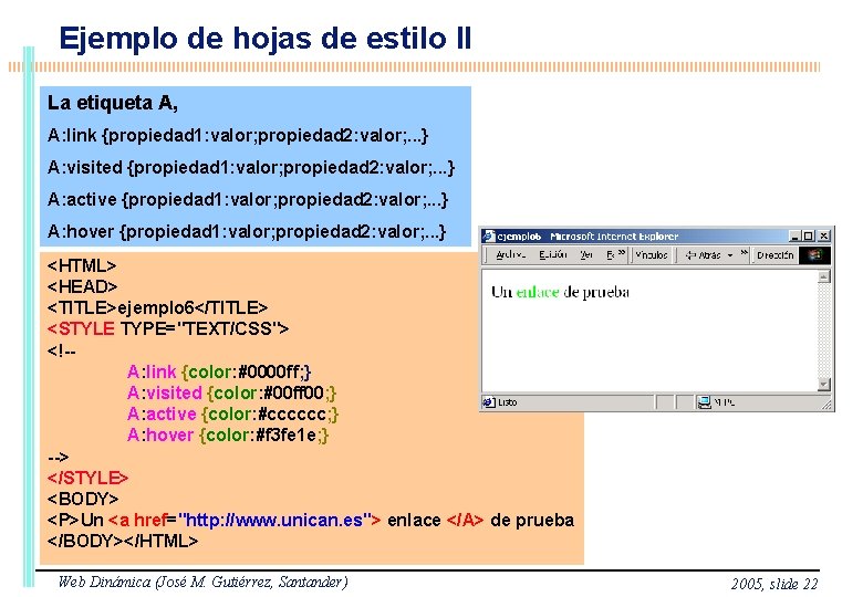 Ejemplo de hojas de estilo II La etiqueta A, A: link {propiedad 1: valor;