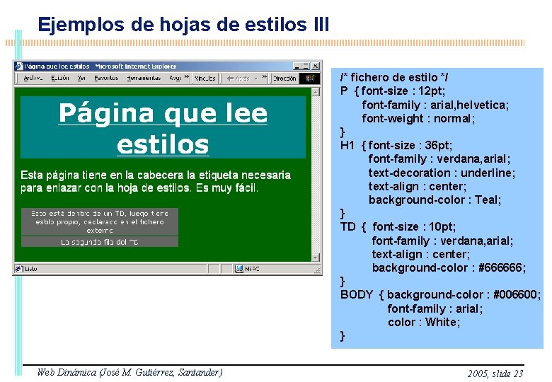 Ejemplos de hojas de estilos III /* fichero de estilo */ P { font-size