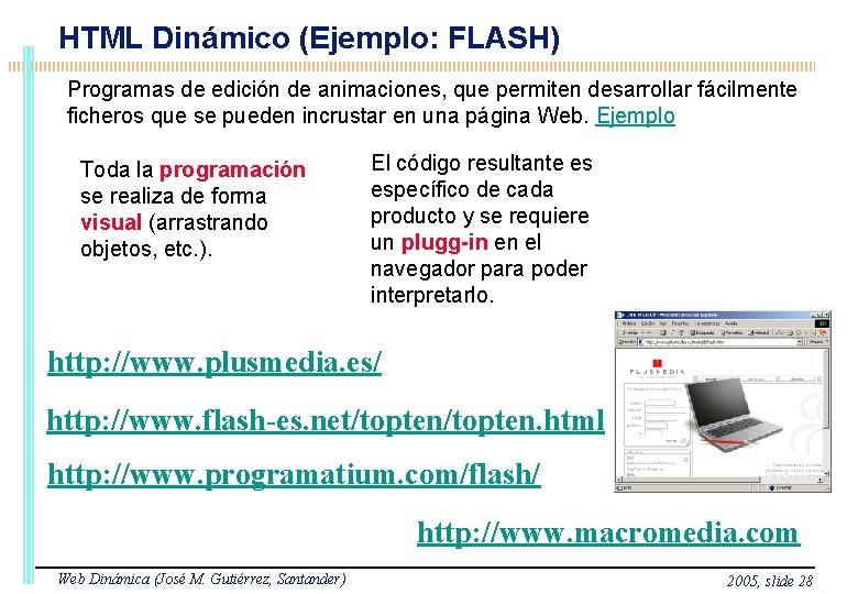 HTML Dinámico (Ejemplo: FLASH) Programas de edición de animaciones, que permiten desarrollar fácilmente ficheros