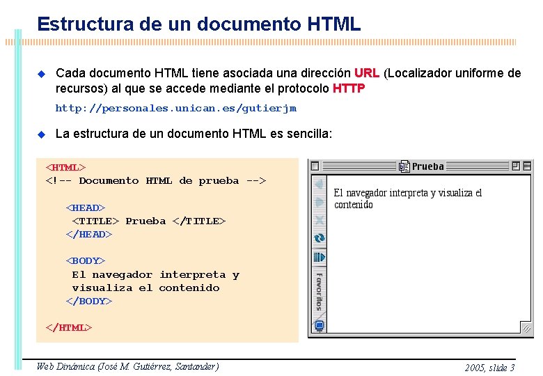 Estructura de un documento HTML Cada documento HTML tiene asociada una dirección URL (Localizador