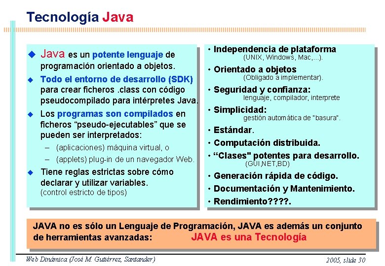 Tecnología Java es un potente lenguaje de • Independencia de plataforma programación orientado a