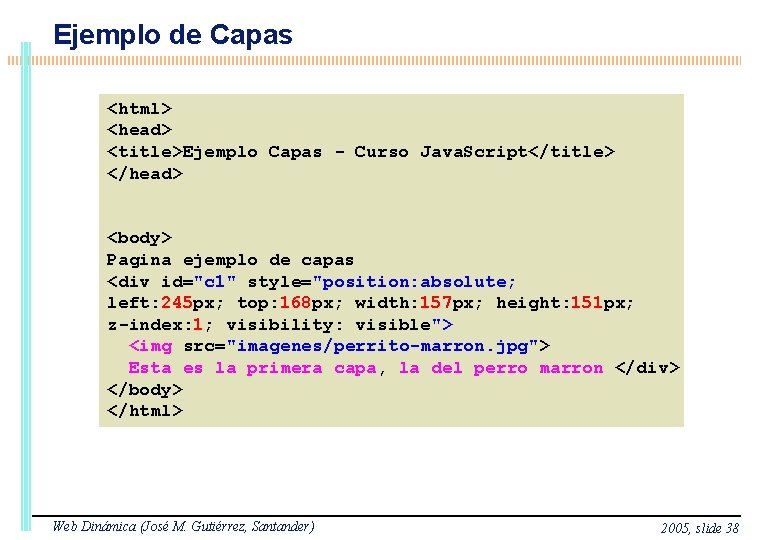 Ejemplo de Capas <html> <head> <title>Ejemplo Capas - Curso Java. Script</title> </head> <body> Pagina