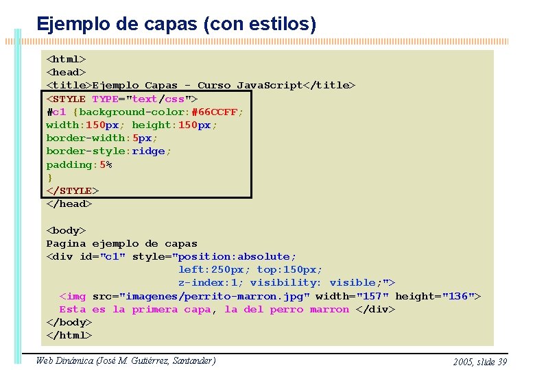 Ejemplo de capas (con estilos) <html> <head> <title>Ejemplo Capas - Curso Java. Script</title> <STYLE