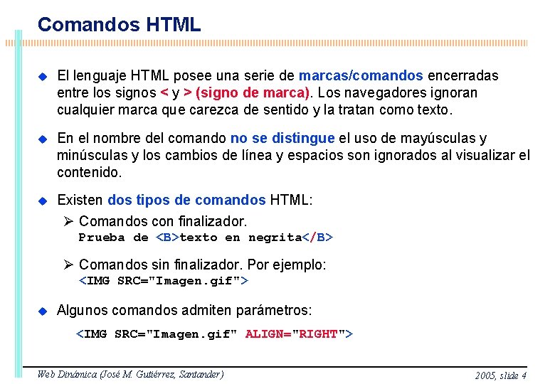 Comandos HTML El lenguaje HTML posee una serie de marcas/comandos encerradas entre los signos