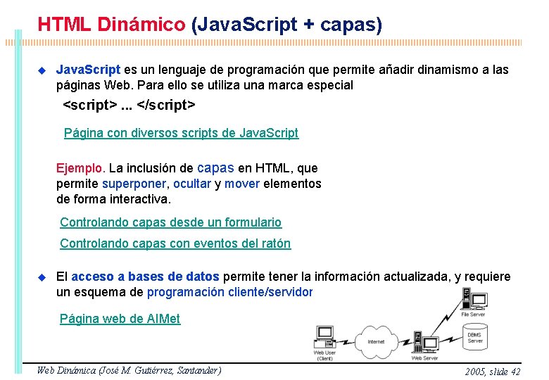 HTML Dinámico (Java. Script + capas) Java. Script es un lenguaje de programación que