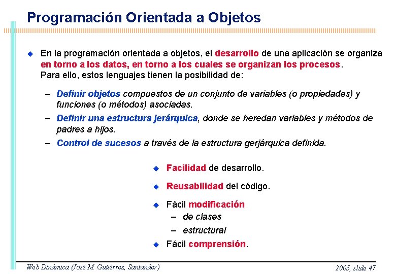 Programación Orientada a Objetos En la programación orientada a objetos, el desarrollo de una