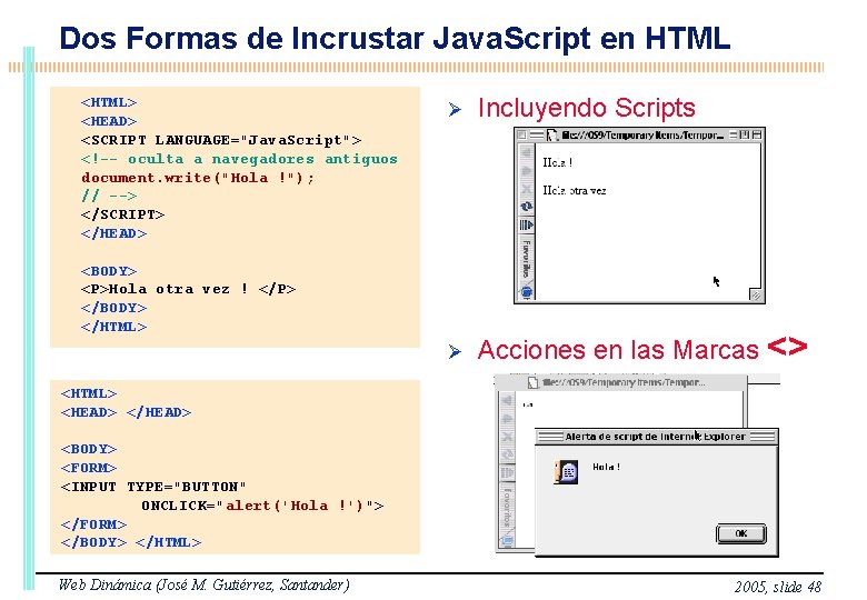 Dos Formas de Incrustar Java. Script en HTML <HTML> <HEAD> <SCRIPT LANGUAGE="Java. Script"> <!--