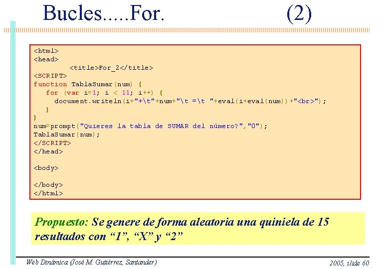 Bucles. . . For. (2) <html> <head> <title>For_2</title> <SCRIPT> function Tabla. Sumar(num) { for