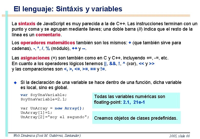 El lenguaje: Sintáxis y variables La sintaxis de Java. Script es muy parecida a